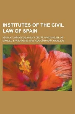 Cover of Institutes of the Civil Law of Spain