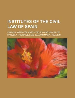 Book cover for Institutes of the Civil Law of Spain