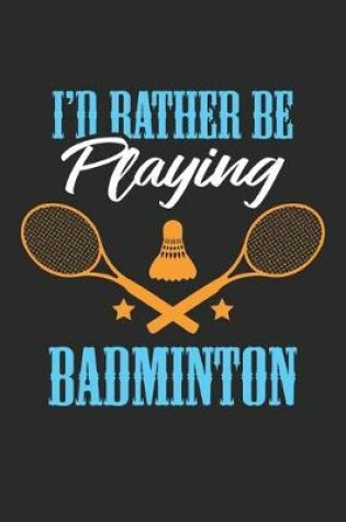 Cover of I'd rather be playing Badmintion