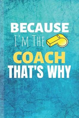 Book cover for Because I'm The Coach Thats Why