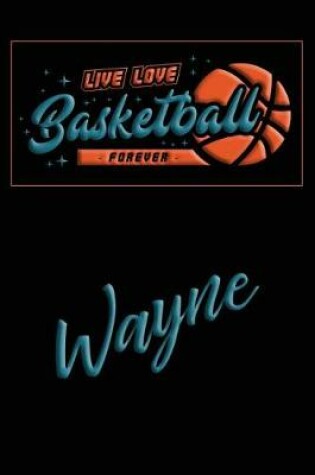 Cover of Live Love Basketball Forever Wayne