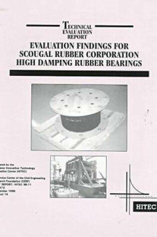 Cover of Evaluation Findings for Scougal Rubber Corporation High Damping Rubber Bearings