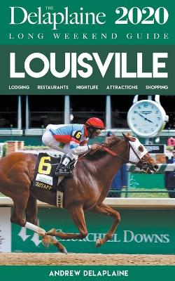 Book cover for Louisville - The Delaplaine 2020 Long Weekend Guide