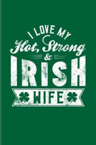 Cover of I Love My Hot Strong Irish Wife