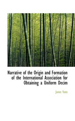 Book cover for Narrative of the Origin and Formation of the International Association for Obtaining a Uniform Decim