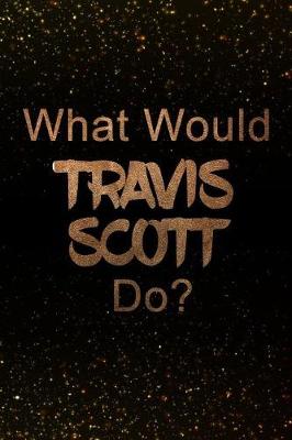 Book cover for What Would Travis Scott Do?