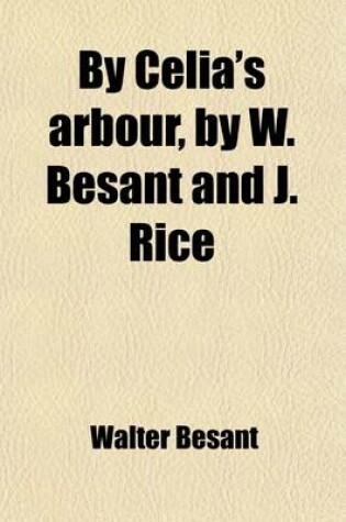 Cover of By Celia's Arbour, by W. Besant and J. Rice