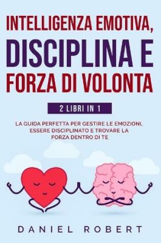 Cover of Intelligenza Emotiva, Disciplina E Forza Di Volonta