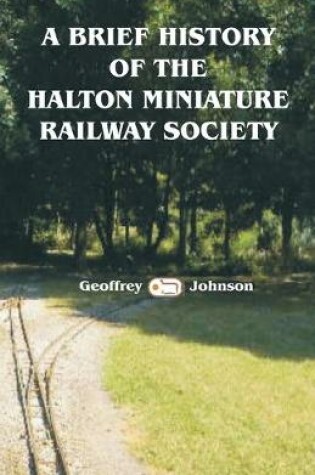 Cover of A Brief History of the Halton Miniature Railway Society