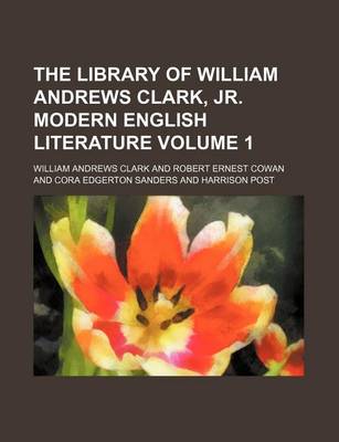 Book cover for The Library of William Andrews Clark, Jr. Modern English Literature Volume 1