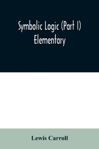 Cover of Symbolic logic (Part I) Elementary