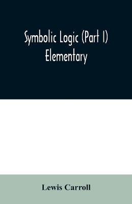 Book cover for Symbolic logic (Part I) Elementary