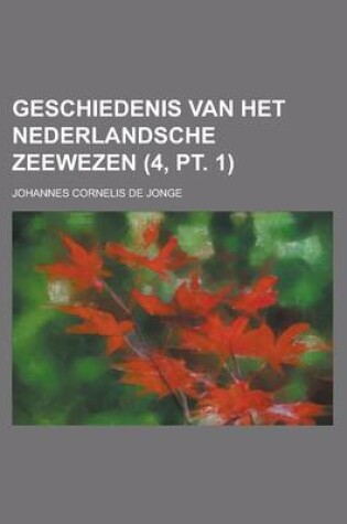 Cover of Geschiedenis Van Het Nederlandsche Zeewezen (4, PT. 1)