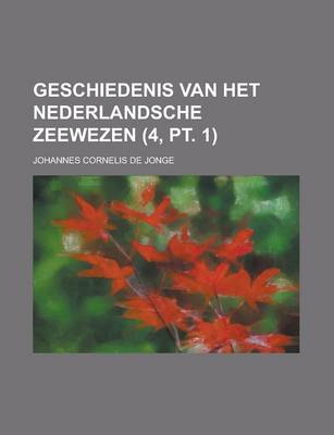 Book cover for Geschiedenis Van Het Nederlandsche Zeewezen (4, PT. 1)