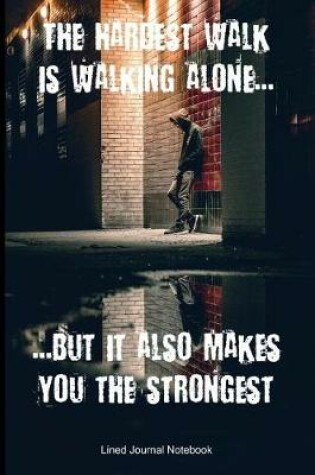 Cover of The Hardest Walk Is Walking Alone, But It Also Makes You The Strongest