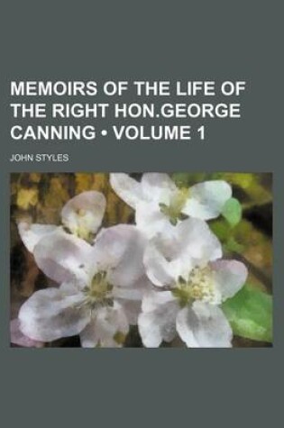 Cover of Memoirs of the Life of the Right Hon.George Canning (Volume 1)