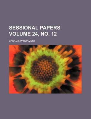 Book cover for Sessional Papers Volume 24, No. 12