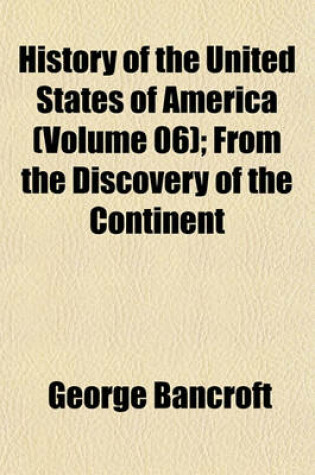 Cover of History of the United States of America (Volume 06); From the Discovery of the Continent