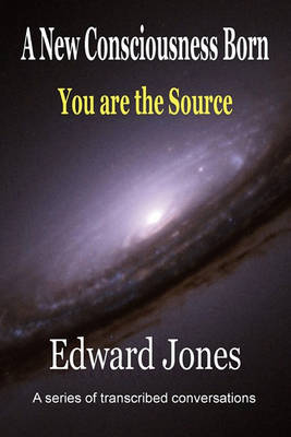 Book cover for A New Consciousness Born - You Are the Source