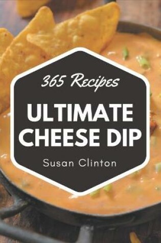 Cover of 365 Ultimate Cheese Dip Recipes