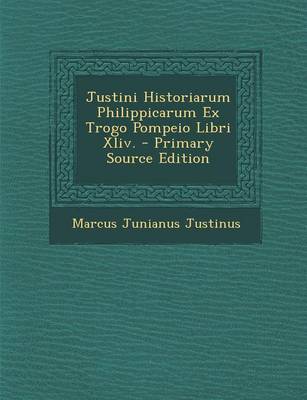 Book cover for Justini Historiarum Philippicarum Ex Trogo Pompeio Libri XLIV.