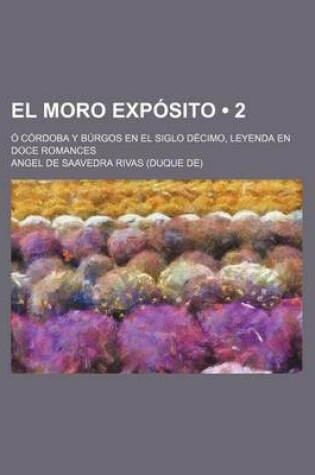 Cover of El Moro Exposito (2); O Cordoba y Burgos En El Siglo Decimo, Leyenda En Doce Romances