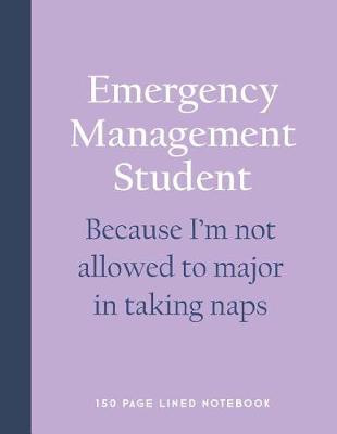 Book cover for Emergency Management Student - Because I'm Not Allowed to Major in Taking Naps