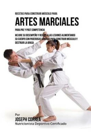 Cover of Recetas para Construir Musculo para Artes Marciales, para Pre y Post Competencia