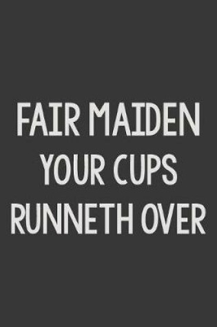 Cover of Fair Maiden Your Cups Runneth Over