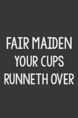 Book cover for Fair Maiden Your Cups Runneth Over