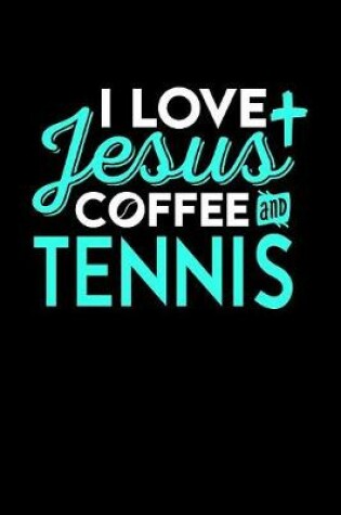 Cover of I Love Jesus Coffee and Tennis