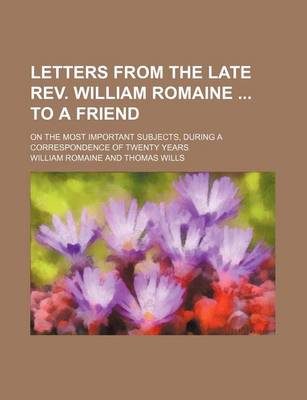 Book cover for Letters from the Late REV. William Romaine to a Friend; On the Most Important Subjects, During a Correspondence of Twenty Years