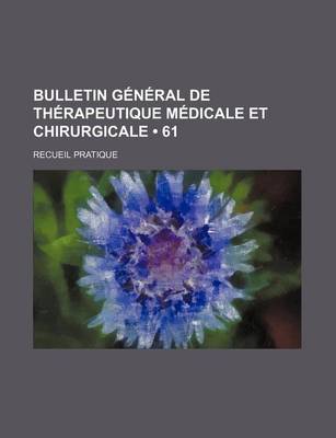 Book cover for Bulletin General de Therapeutique Medicale Et Chirurgicale (61); Recueil Pratique