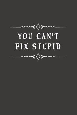 Book cover for You Can't Fix Stupid