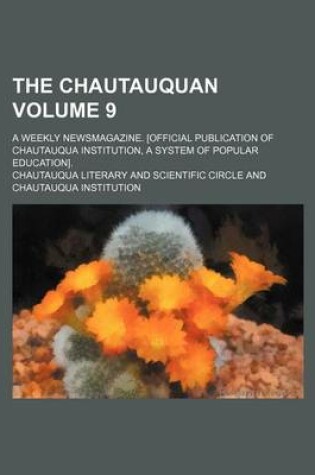 Cover of The Chautauquan Volume 9; A Weekly Newsmagazine. [Official Publication of Chautauqua Institution, a System of Popular Education].