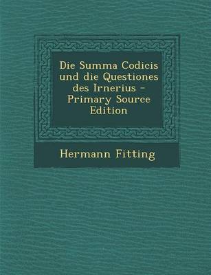 Book cover for Die Summa Codicis Und Die Questiones Des Irnerius - Primary Source Edition