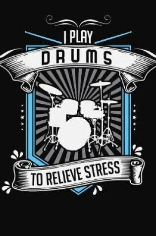 Cover of I Play Drums To Relieve Stress