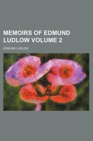 Cover of Memoirs of Edmund Ludlow Volume 2