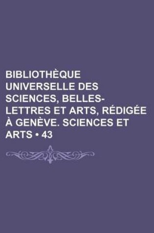 Cover of Bibliotheque Universelle Des Sciences, Belles-Lettres Et Arts, Redigee a Geneve. Sciences Et Arts (43)