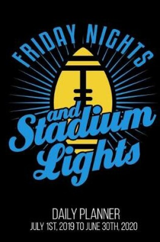 Cover of Friday Nights & Stadium Lights Daily Planner July 1st, 2019 To June 30th, 2020