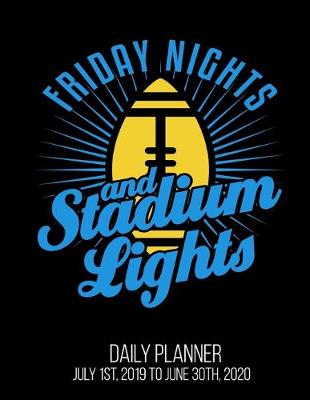 Book cover for Friday Nights & Stadium Lights Daily Planner July 1st, 2019 To June 30th, 2020