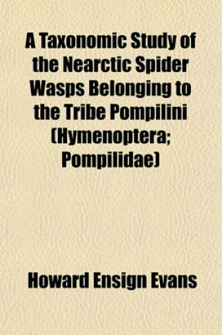 Cover of A Taxonomic Study of the Nearctic Spider Wasps Belonging to the Tribe Pompilini (Hymenoptera; Pompilidae)