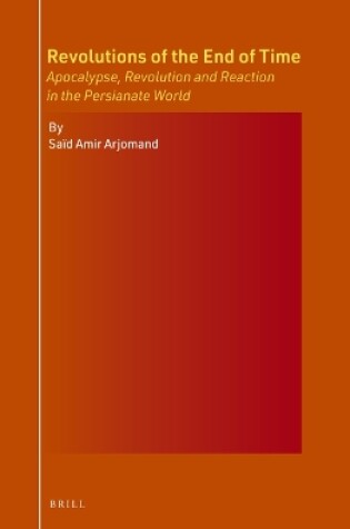 Cover of Revolutions of the End of Time: Apocalypse, Revolution and Reaction in the Persianate World