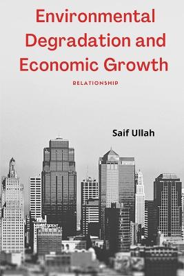 Book cover for Environmental Degradation and Economic Growth - Relationship