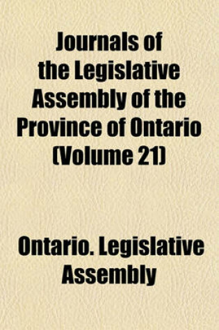 Cover of Journals of the Legislative Assembly of the Province of Ontario (Volume 21)