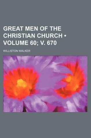 Cover of Great Men of the Christian Church (Volume 60; V. 670)