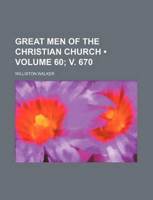 Book cover for Great Men of the Christian Church (Volume 60; V. 670)