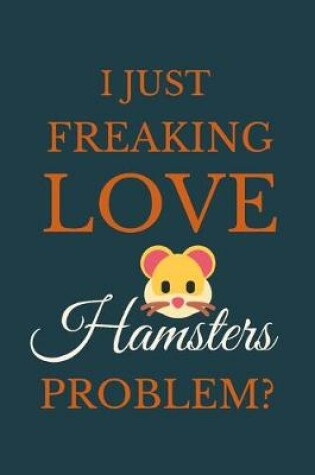 Cover of I Just Freakin Love Hamsters Problem?