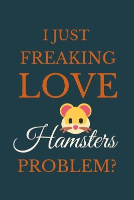 Book cover for I Just Freakin Love Hamsters Problem?