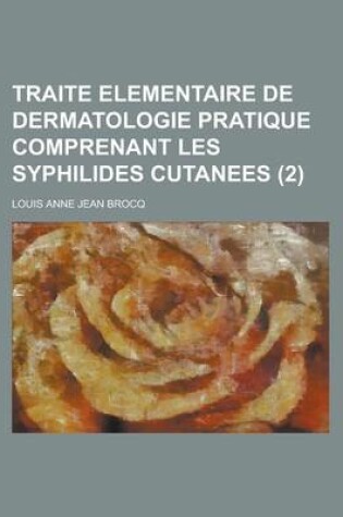 Cover of Traite Elementaire de Dermatologie Pratique Comprenant Les Syphilides Cutanees (2)